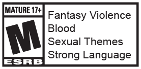 ESRB M (Mature 17+) Fantasy Violence, Blood, Sexual Themes, Strong Language